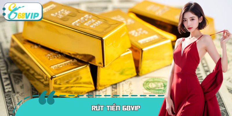 Rút Tiền Qua 68VIP: Hệ Thống Thanh Toán Số 1 Hiện Nay